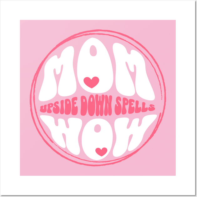 Mom Upside Down Spells Wow Wall Art by SOS@ddicted